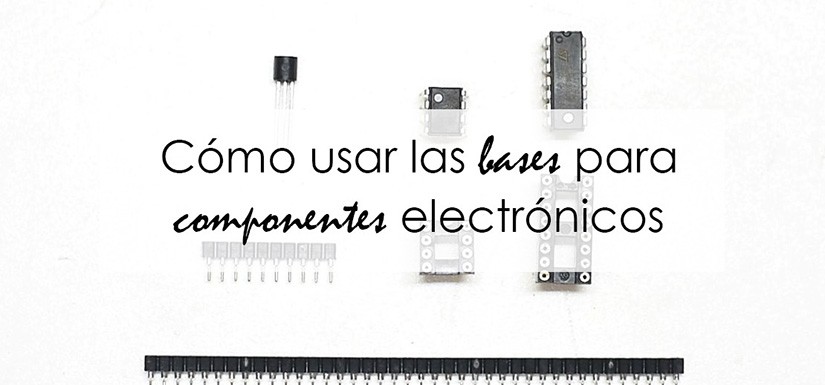 Cómo usar las bases para componentes electrónicos